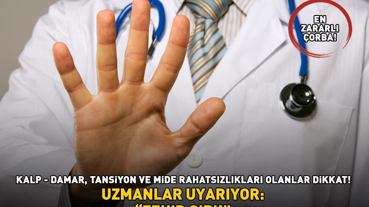 EN ZARARLI ÇORBA! Kalp – damar, tansiyon ve mide rahatsızlıkları olanlar dikkat! Uzmanlar uyarıyor: ‘ZEHİR GİBİ!’